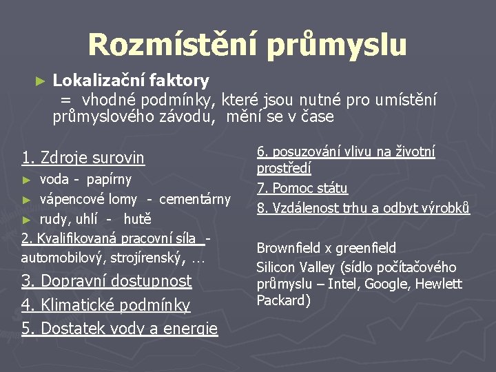 Rozmístění průmyslu Lokalizační faktory = vhodné podmínky, které jsou nutné pro umístění průmyslového závodu,