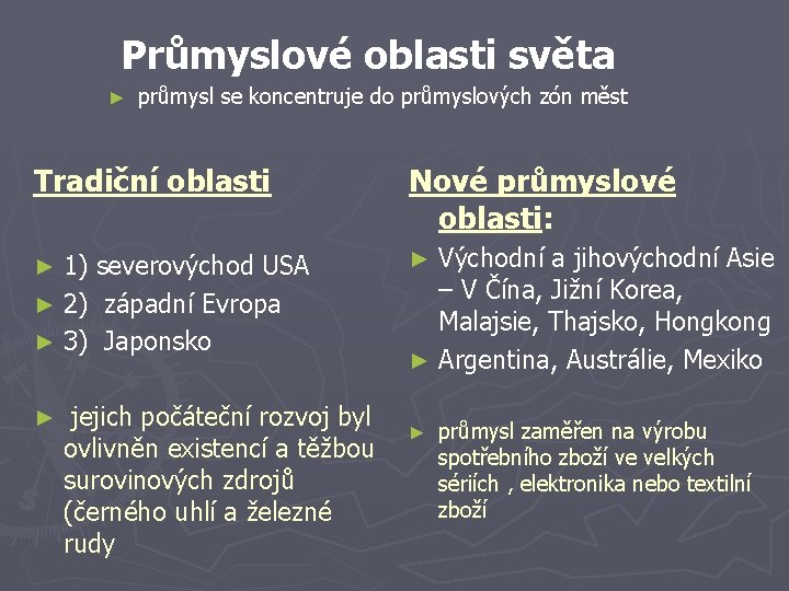 Průmyslové oblasti světa ► průmysl se koncentruje do průmyslových zón měst Tradiční oblasti Nové