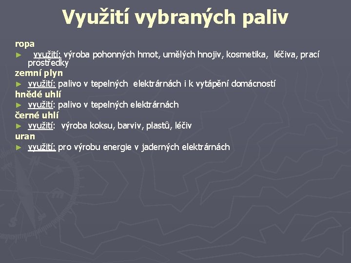 Využití vybraných paliv ropa ► využití: výroba pohonných hmot, umělých hnojiv, kosmetika, léčiva, prací