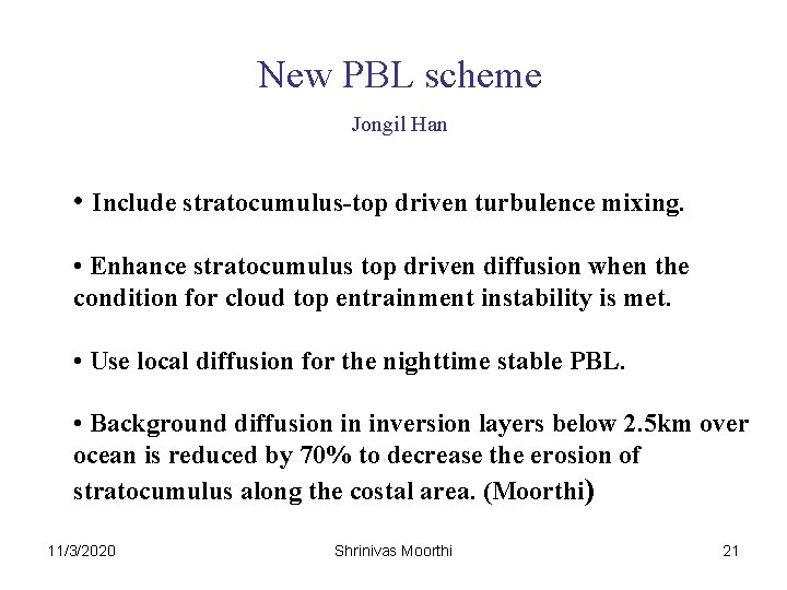 New PBL scheme Jongil Han • Include stratocumulus-top driven turbulence mixing. • Enhance stratocumulus