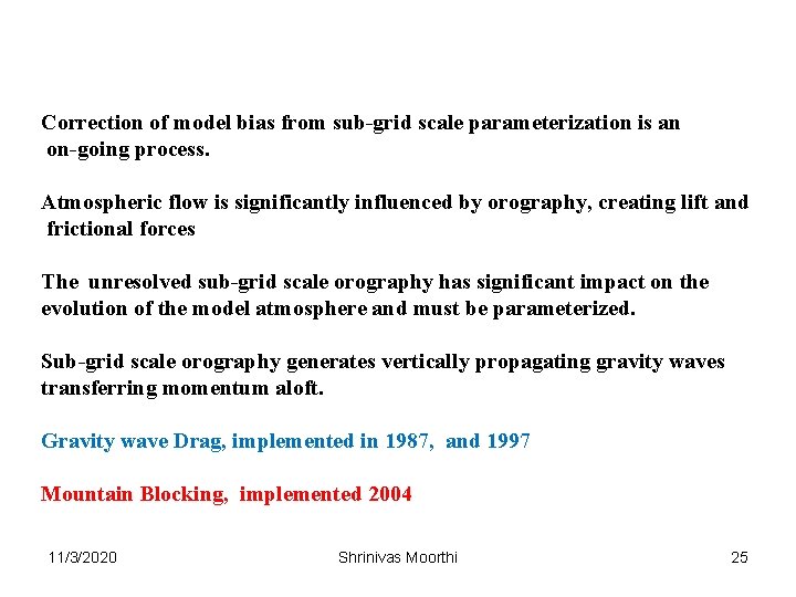 Correction of model bias from sub-grid scale parameterization is an on-going process. Atmospheric flow