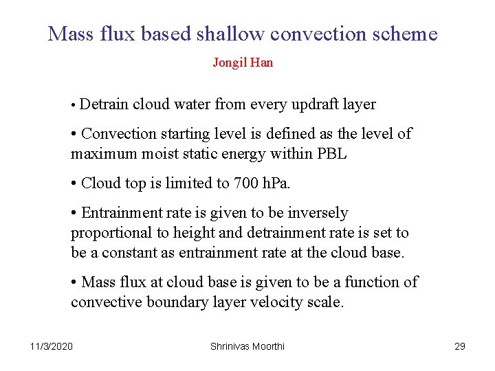 Mass flux based shallow convection scheme Jongil Han • Detrain cloud water from every