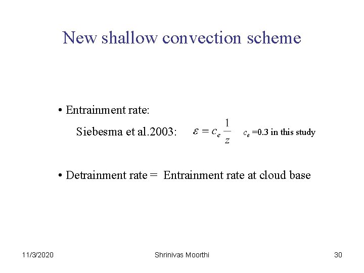 New shallow convection scheme • Entrainment rate: Siebesma et al. 2003: ce =0. 3