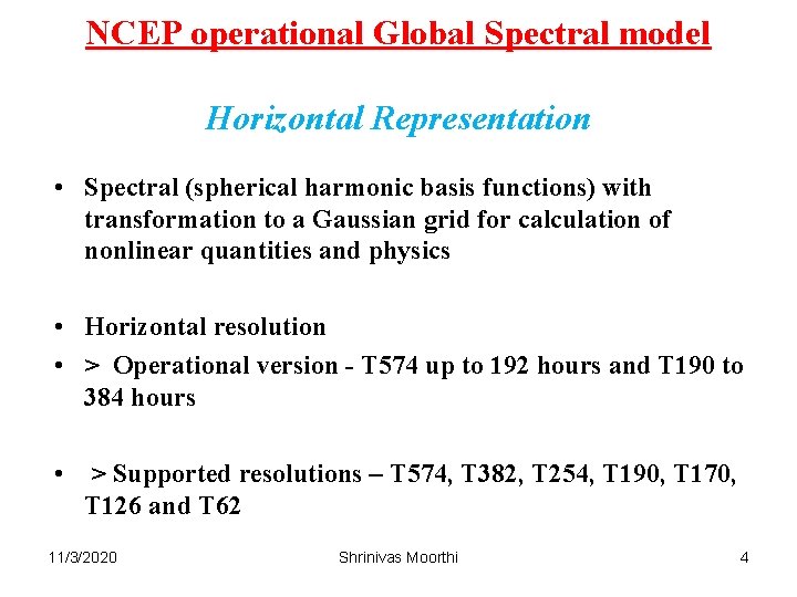 NCEP operational Global Spectral model Horizontal Representation • Spectral (spherical harmonic basis functions) with