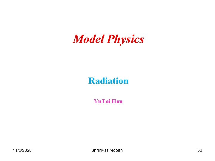 Model Physics Radiation Yu. Tai Hou 11/3/2020 Shrinivas Moorthi 53 