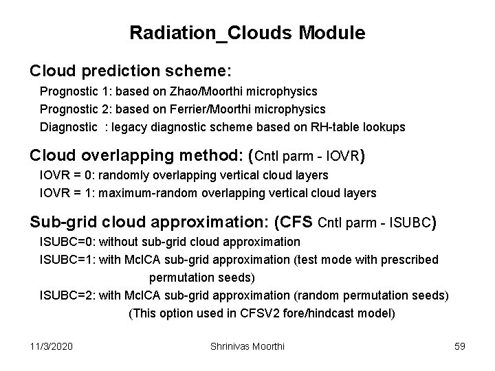 Radiation_Clouds Module Cloud prediction scheme: Prognostic 1: based on Zhao/Moorthi microphysics Prognostic 2: based