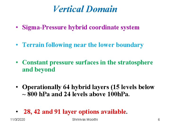 Vertical Domain • Sigma-Pressure hybrid coordinate system • Terrain following near the lower boundary