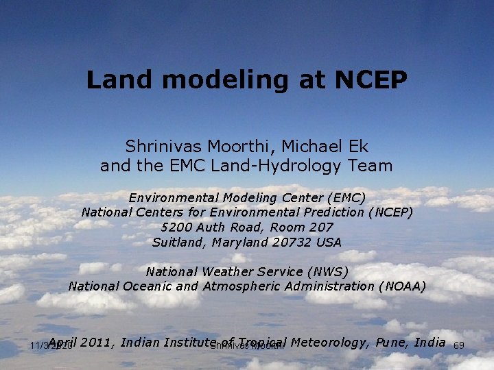 Land modeling at NCEP Shrinivas Moorthi, Michael Ek and the EMC Land-Hydrology Team Environmental