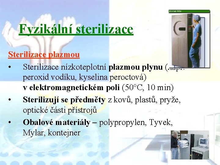 Fyzikální sterilizace Sterilizace plazmou • Sterilizace nízkoteplotní plazmou plynu (např. peroxid vodíku, kyselina peroctová)