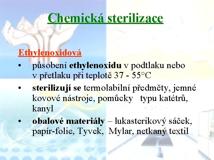 Chemická sterilizace Ethylenoxidová • působení ethylenoxidu v podtlaku nebo v přetlaku při teplotě 37