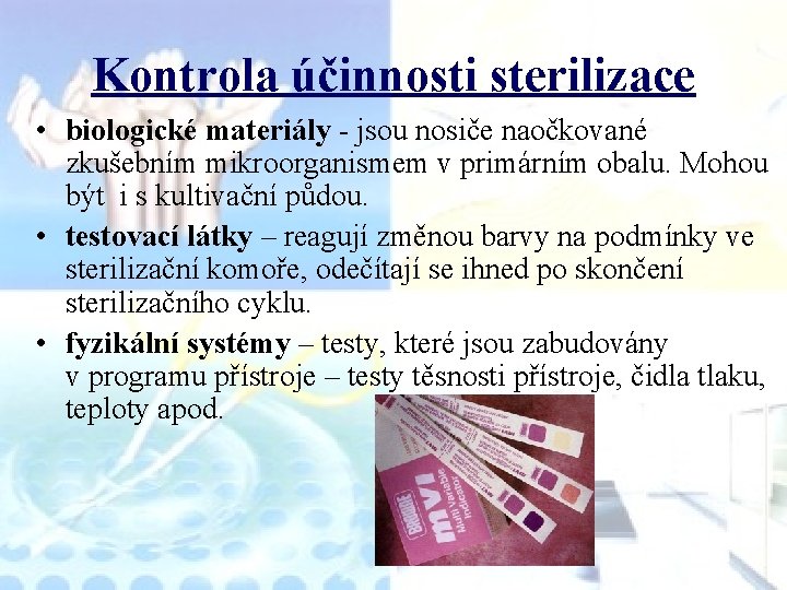 Kontrola účinnosti sterilizace • biologické materiály - jsou nosiče naočkované zkušebním mikroorganismem v primárním