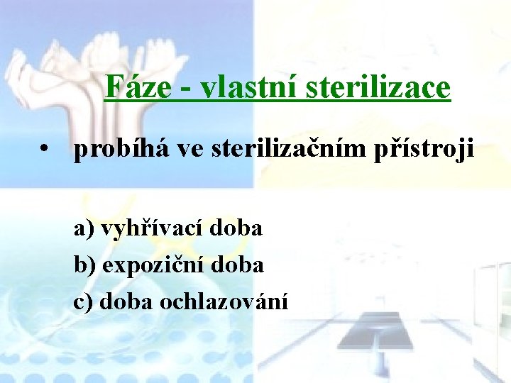 Fáze - vlastní sterilizace • probíhá ve sterilizačním přístroji a) vyhřívací doba b) expoziční