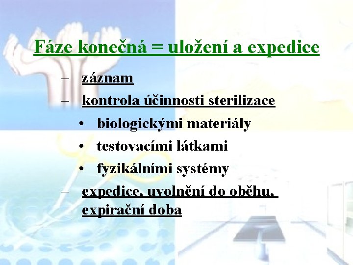 Fáze konečná = uložení a expedice – záznam – kontrola účinnosti sterilizace • biologickými