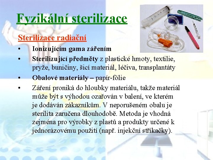 Fyzikální sterilizace Sterilizace radiační • • Ionizujícím gama zářením Sterilizující předměty z plastické hmoty,