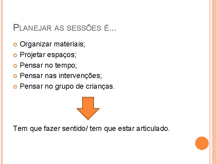 PLANEJAR AS SESSÕES É. . . Organizar materiais; Projetar espaços; Pensar no tempo; Pensar