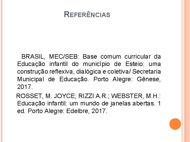 REFERÊNCIAS BRASIL, MEC/SEB: Base comum curricular da Educação infantil do município de Esteio: uma