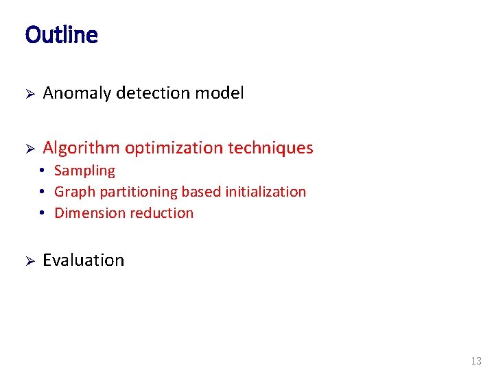 Outline Ø Anomaly detection model Ø Algorithm optimization techniques • Sampling • Graph partitioning