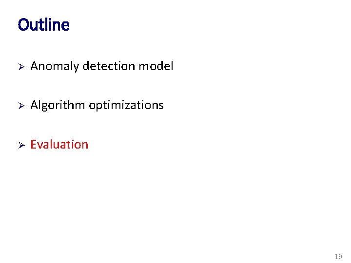 Outline Ø Anomaly detection model Ø Algorithm optimizations Ø Evaluation 19 