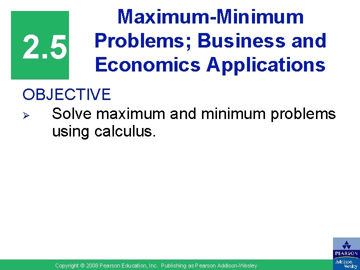2. 5 Maximum-Minimum Problems; Business and Economics Applications OBJECTIVE Ø Solve maximum and minimum