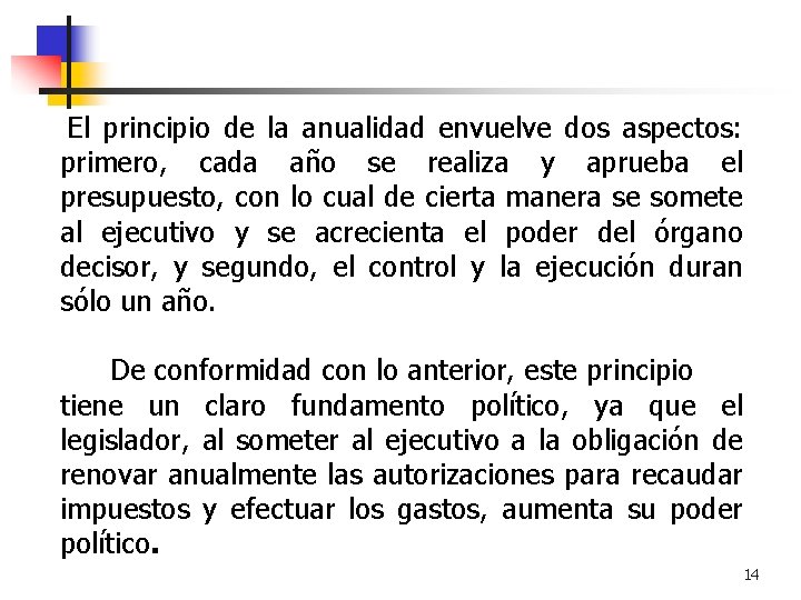 El principio de la anualidad envuelve dos aspectos: primero, cada año se realiza y