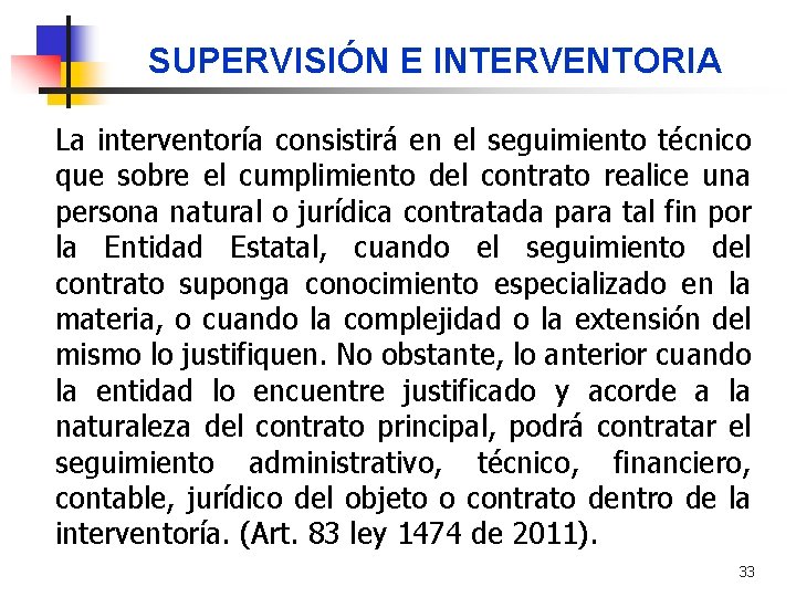 SUPERVISIÓN E INTERVENTORIA La interventoría consistirá en el seguimiento técnico que sobre el cumplimiento