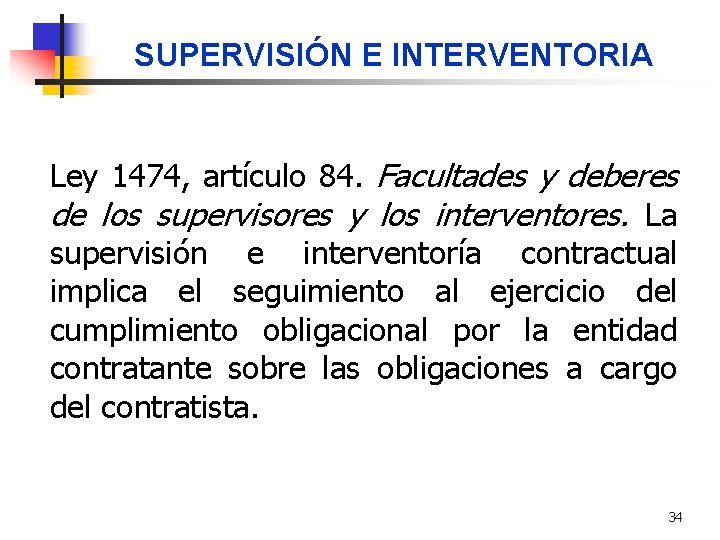 SUPERVISIÓN E INTERVENTORIA Ley 1474, artículo 84. Facultades y deberes de los supervisores y