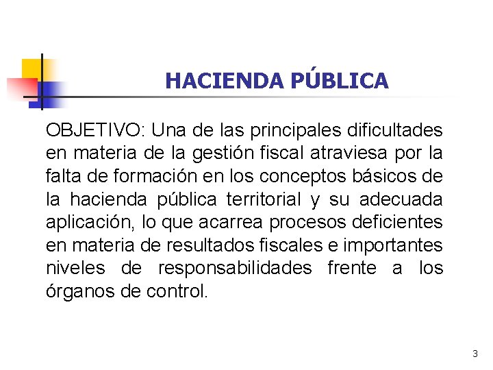 HACIENDA PÚBLICA OBJETIVO: Una de las principales dificultades en materia de la gestión fiscal