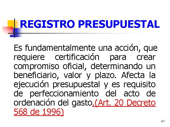 REGISTRO PRESUPUESTAL Es fundamentalmente una acción, que requiere certificación para crear compromiso oficial, determinando