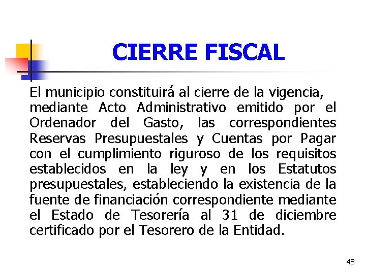 CIERRE FISCAL El municipio constituirá al cierre de la vigencia, mediante Acto Administrativo emitido