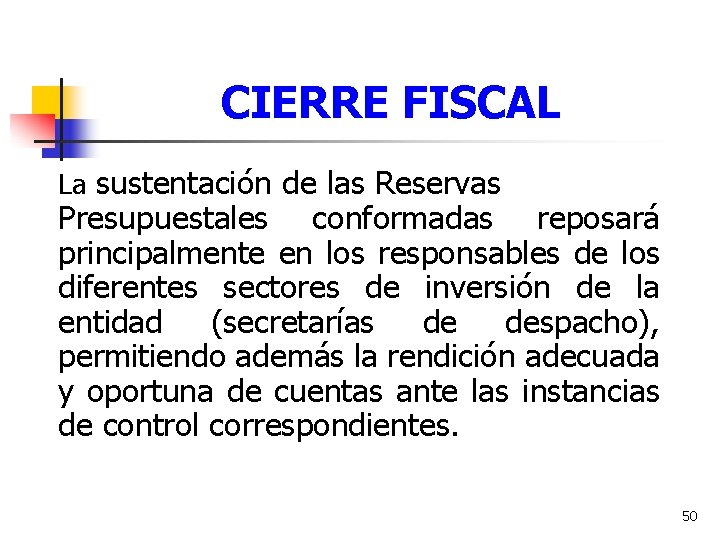 CIERRE FISCAL La sustentación de las Reservas Presupuestales conformadas reposará principalmente en los responsables