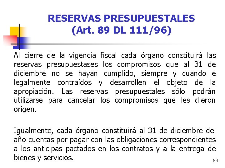 RESERVAS PRESUPUESTALES (Art. 89 DL 111/96) Al cierre de la vigencia fiscal cada órgano