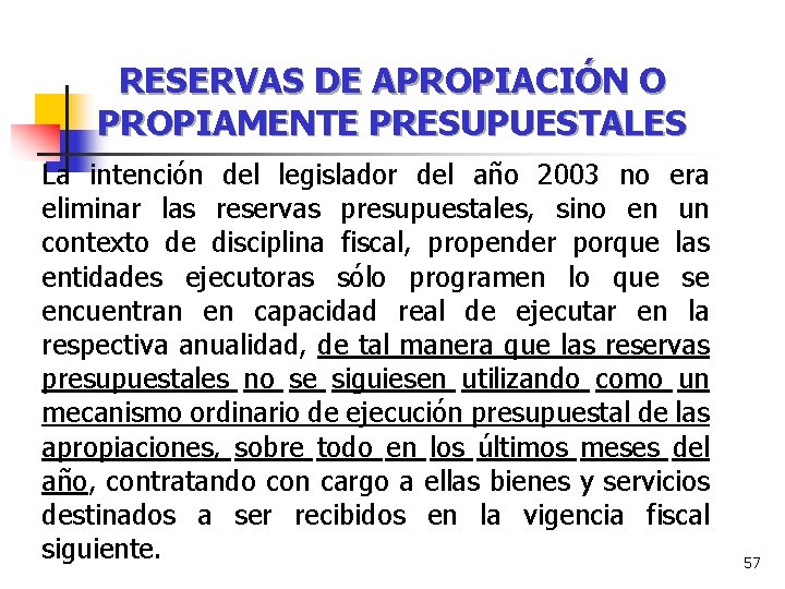 RESERVAS DE APROPIACIÓN O PROPIAMENTE PRESUPUESTALES La intención del legislador del año 2003 no