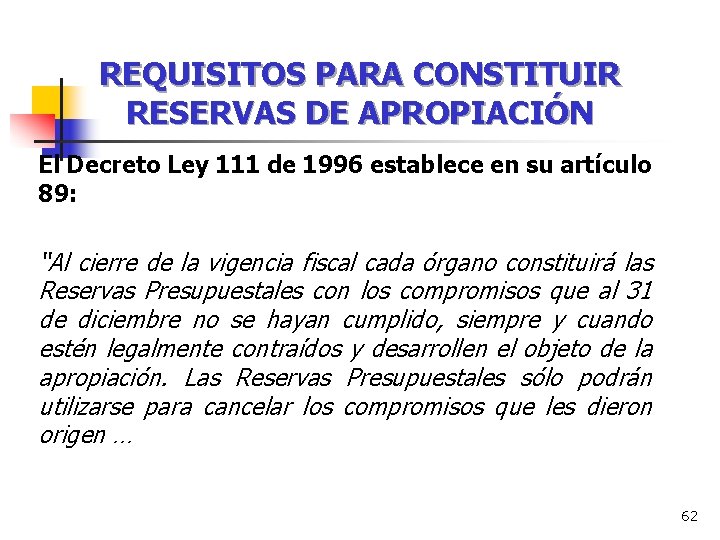 REQUISITOS PARA CONSTITUIR RESERVAS DE APROPIACIÓN El Decreto Ley 111 de 1996 establece en