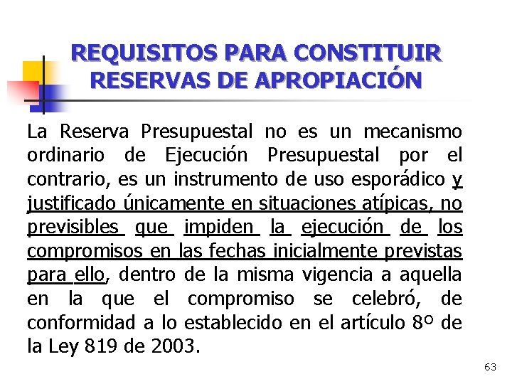 REQUISITOS PARA CONSTITUIR RESERVAS DE APROPIACIÓN La Reserva Presupuestal no es un mecanismo ordinario