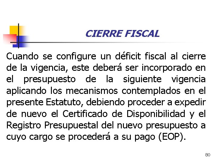 CIERRE FISCAL Cuando se configure un déficit fiscal al cierre de la vigencia, este