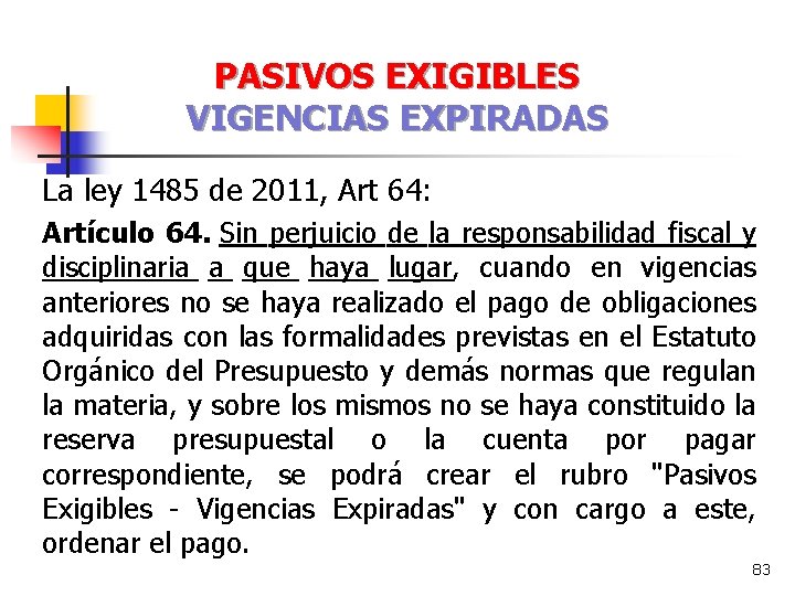 PASIVOS EXIGIBLES VIGENCIAS EXPIRADAS La ley 1485 de 2011, Art 64: Artículo 64. Sin