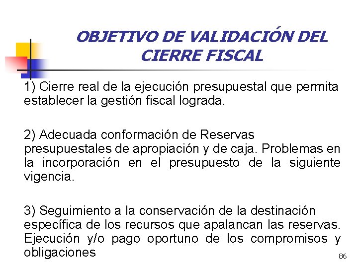 OBJETIVO DE VALIDACIÓN DEL CIERRE FISCAL 1) Cierre real de la ejecución presupuestal que