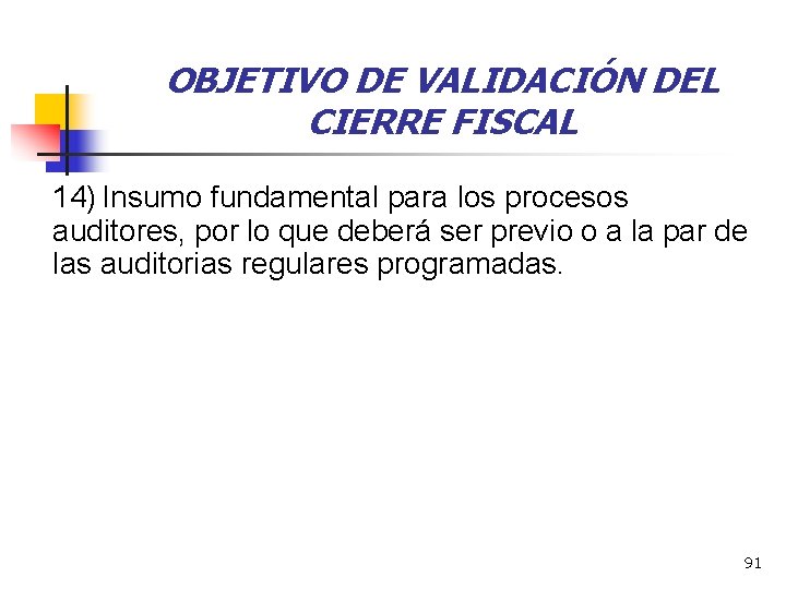 OBJETIVO DE VALIDACIÓN DEL CIERRE FISCAL 14) Insumo fundamental para los procesos auditores, por