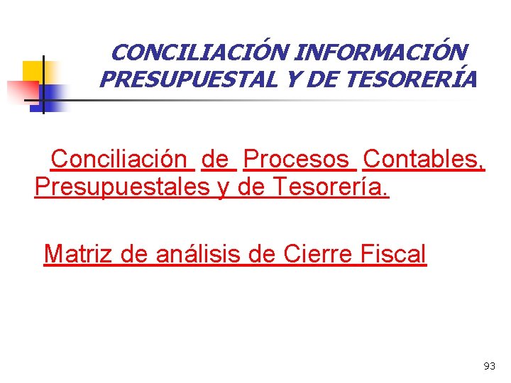 CONCILIACIÓN INFORMACIÓN PRESUPUESTAL Y DE TESORERÍA Conciliación de Procesos Contables, Presupuestales y de Tesorería.