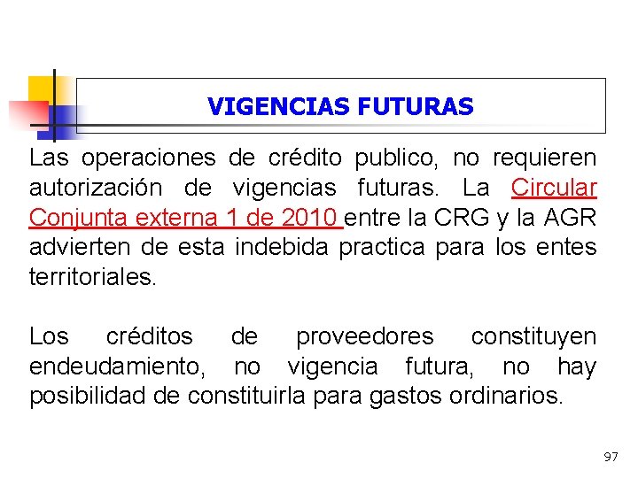 VIGENCIAS FUTURAS Las operaciones de crédito publico, no requieren autorización de vigencias futuras. La