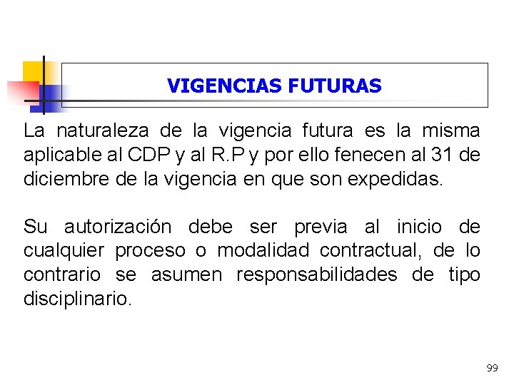 VIGENCIAS FUTURAS La naturaleza de la vigencia futura es la misma aplicable al CDP