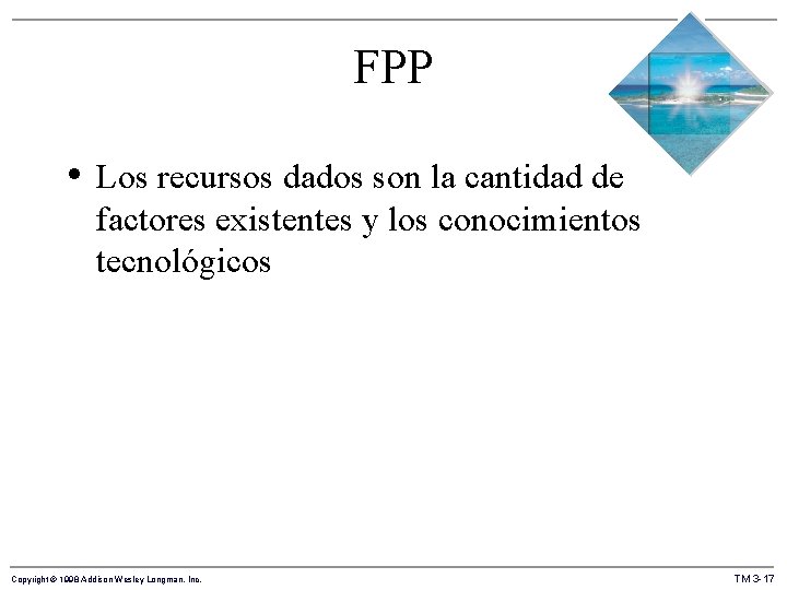 FPP • Los recursos dados son la cantidad de factores existentes y los conocimientos