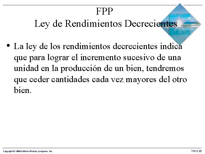 FPP Ley de Rendimientos Decrecientes • La ley de los rendimientos decrecientes indica que