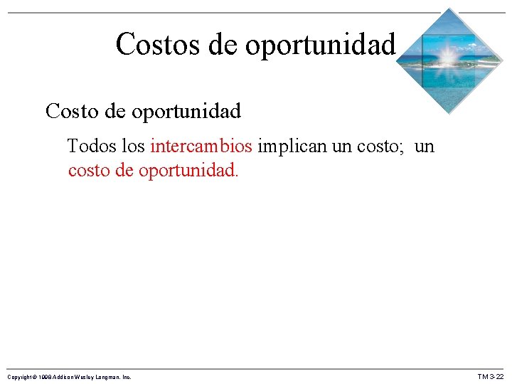 Costos de oportunidad Costo de oportunidad Todos los intercambios implican un costo; un costo