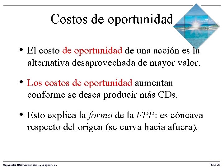 Costos de oportunidad • El costo de oportunidad de una acción es la alternativa