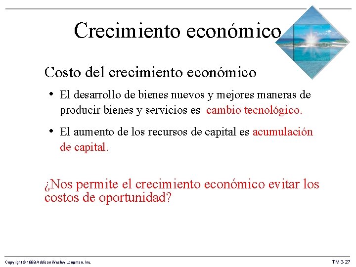 Crecimiento económico Costo del crecimiento económico • El desarrollo de bienes nuevos y mejores