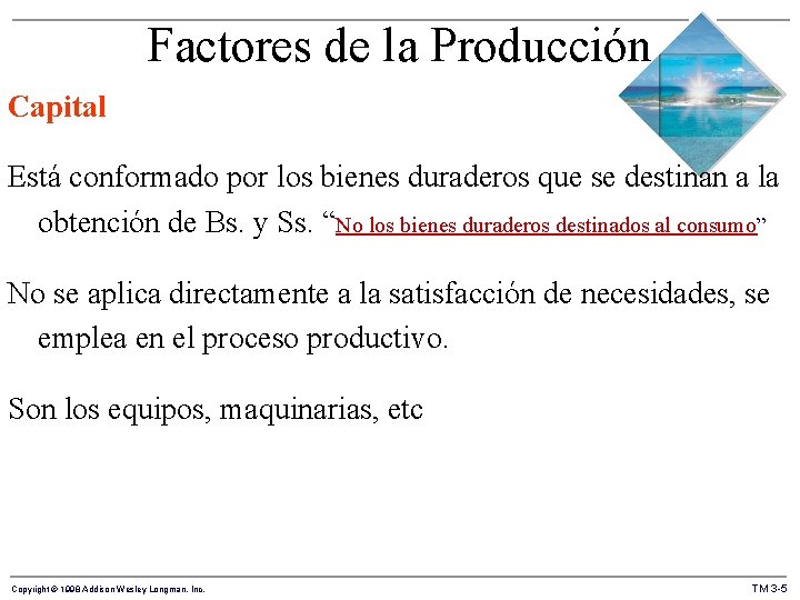 Factores de la Producción Capital Está conformado por los bienes duraderos que se destinan