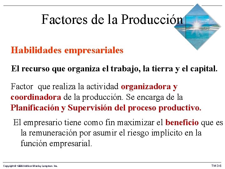 Factores de la Producción Habilidades empresariales El recurso que organiza el trabajo, la tierra