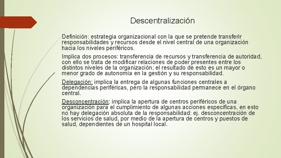 Descentralización Definición: estrategia organizacional con la que se pretende transferir responsabilidades y recursos desde