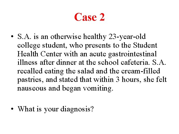 Case 2 • S. A. is an otherwise healthy 23 -year-old college student, who